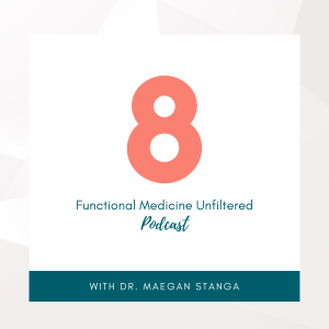 Functional Medicine Unfiltered Episode 8